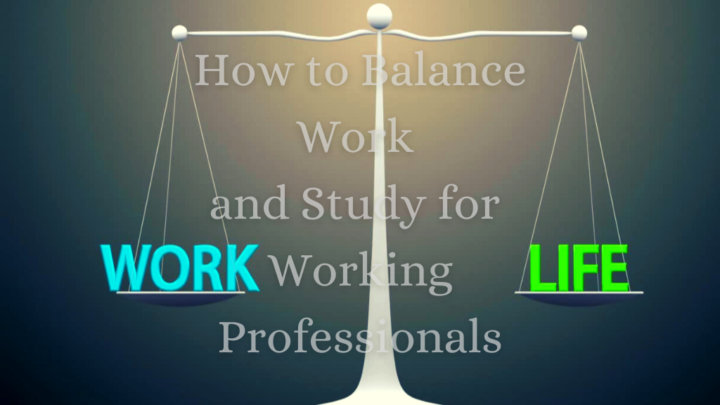 How to Balance work and study for working professional 
