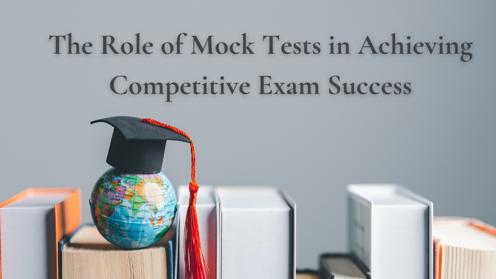 The Role of Mock Tests in Achieving Competitive Exam Success
