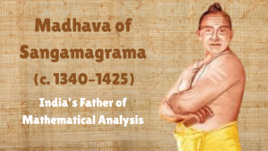 Madhava of Sangamagrama (c. 1340–1425): India’s Father of Mathematical Analysis