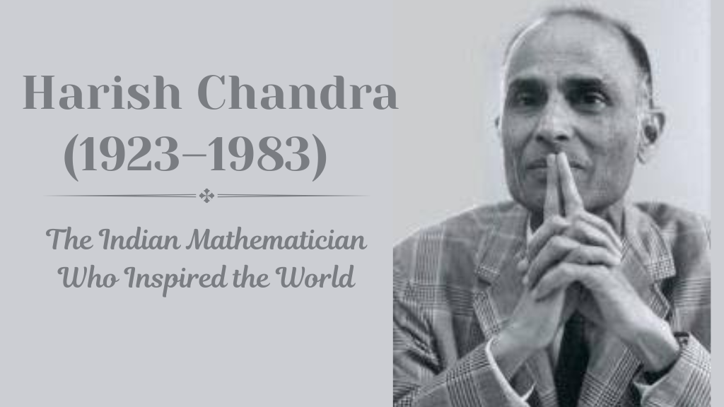Harish-Chandra (1923–1983): The Indian Mathematician Who Inspired the World