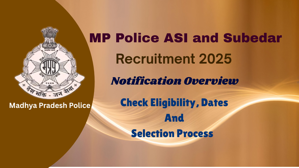 MP Police ASI and Subedar Recruitment 2025 Notification Overview| Eligibility for Assistant Sub Inspector & Stenographer, Important Dates and MP Police Bharti 2025 Vacancy Details 
