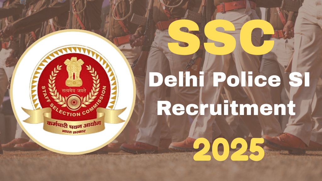 SSC Delhi Police SI Recruitment 2025 | SSC Delhi Police SI 2025 Recruitment Complete Information
