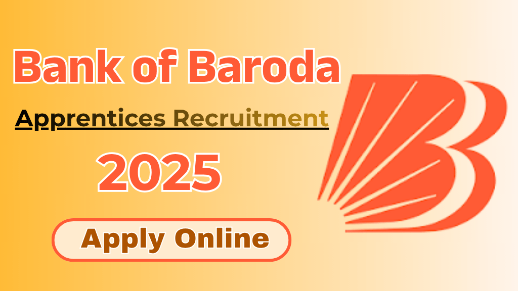 Bank of Baroda Apprentices Recruitment 2025 Complete Information About this Vacancy