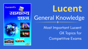Most Important Lucent GK Topics for Competitive Exams – Complete Preparation Guide
