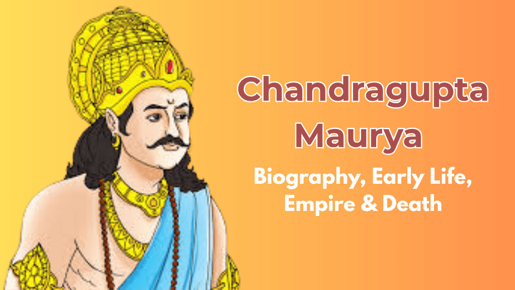 Who Was Chandragupta Maurya? Biography, Early Life, Empire & Death