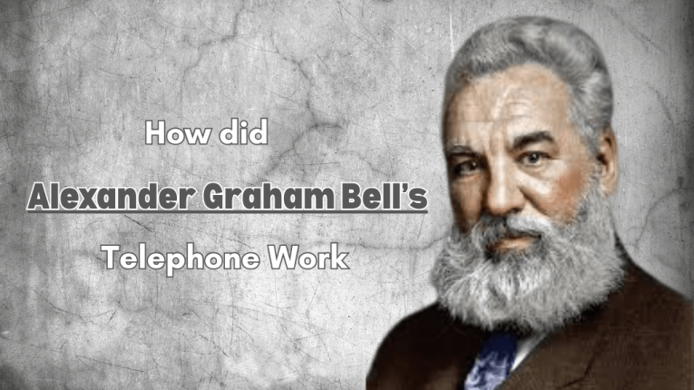 How Did Alexander Graham Bell’s Telephone Work?| Biography of Alexander Graham Bell's